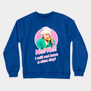 Golden Girls Dorothy Zbornak Bea Arthur I will not have a nice day quote Crewneck Sweatshirt